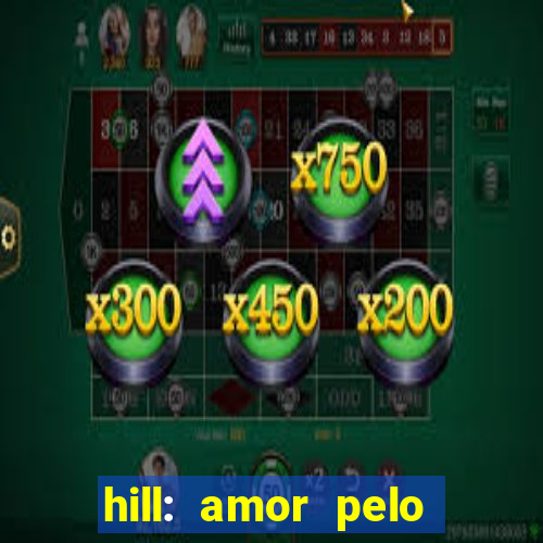 hill: amor pelo jogo online